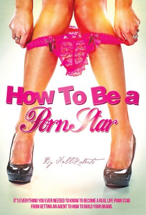 How to be a Porn Star by Kelli Roberts
